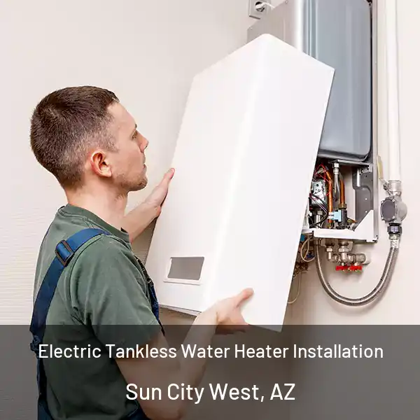  Electric Tankless Water Heater Installation Sun City West, AZ