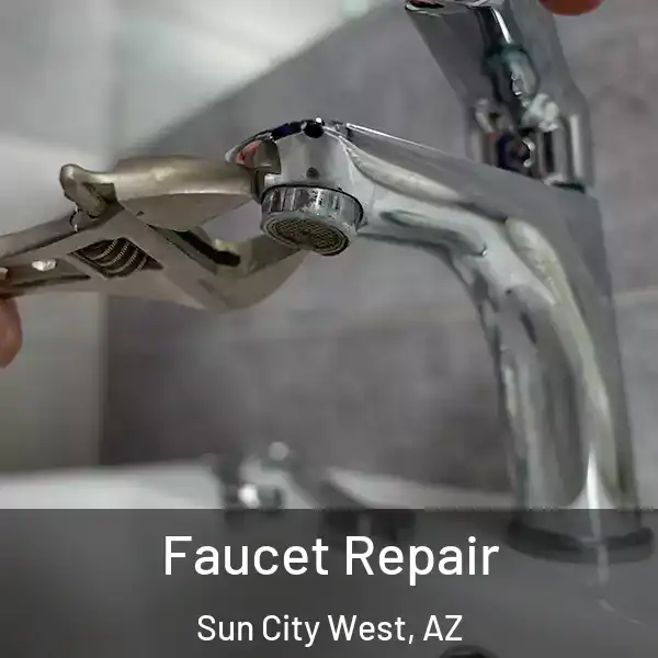  Faucet Repair Sun City West, AZ