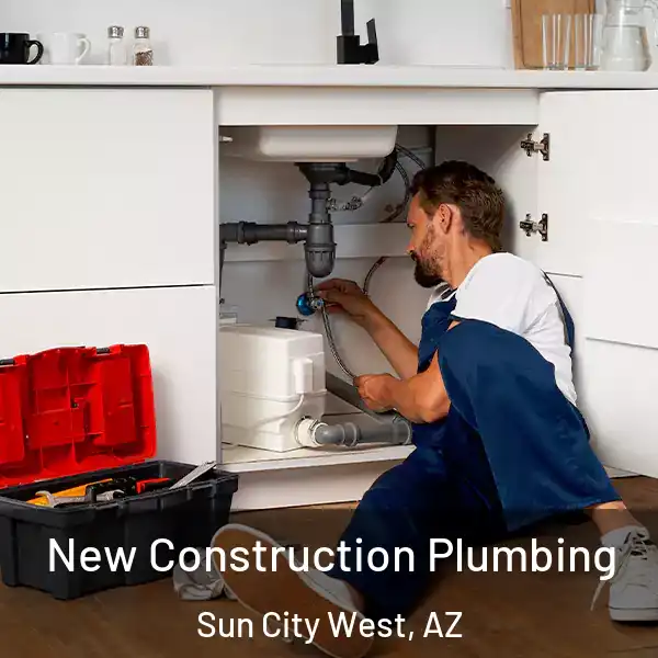  New Construction Plumbing Sun City West, AZ