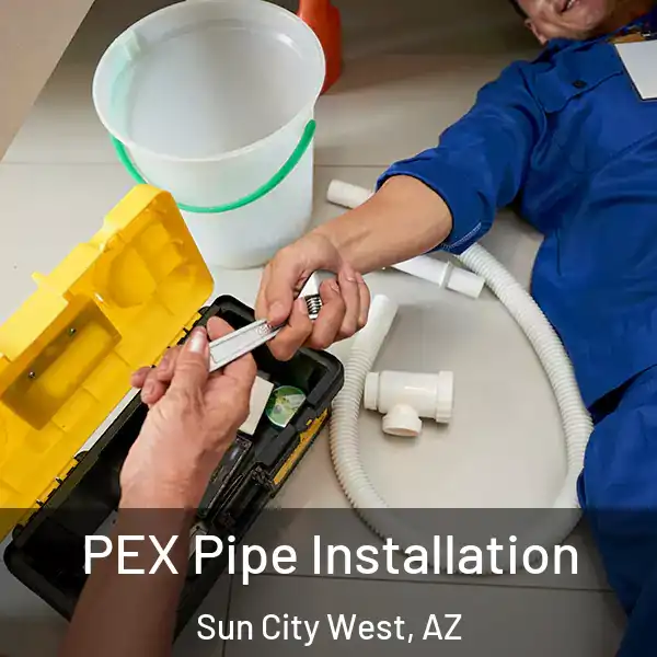  PEX Pipe Installation Sun City West, AZ